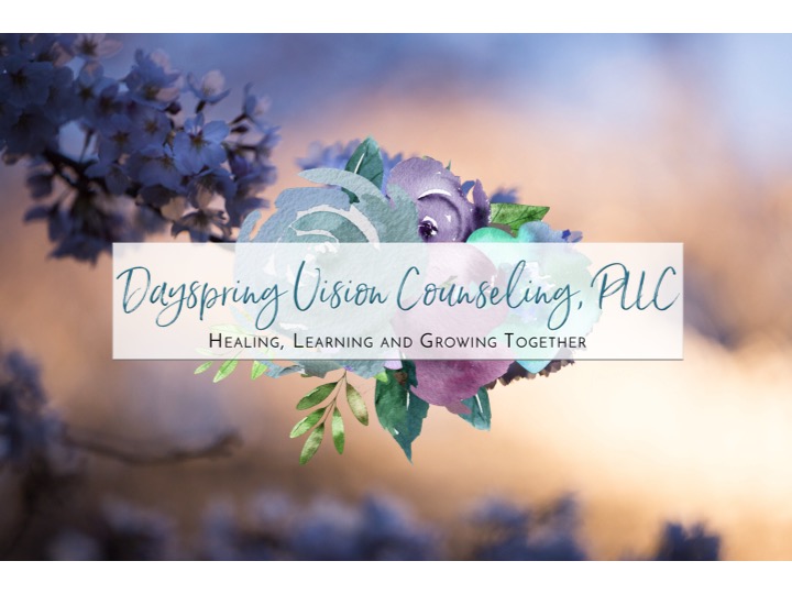 Dayspring Vision Counseling, PLLC: "Healing, Learning and Growing Together"